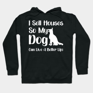 I Sell Houses So My Dog Can Live A Better Life Funny Realtor Hoodie